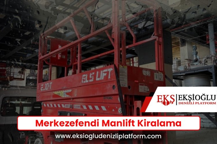 Merkezefendi Manlift Kiralama