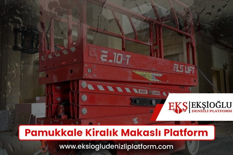 Pamukkale Kiralık Makaslı Platform